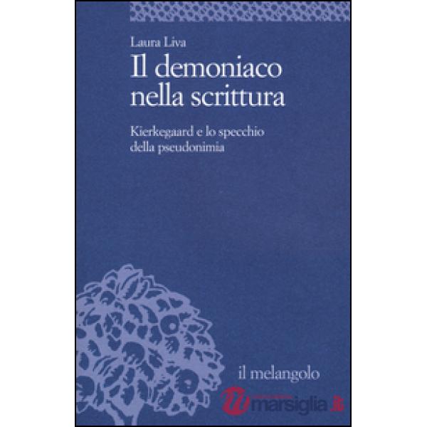 Demoniaco nella scrittura. Kierkegaard e lo specchio della pseudonimia (Il)