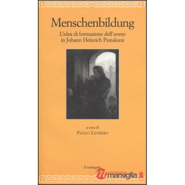 Menschenbildung. L'idea di formazione dll'uomo. Johann Heinrich Pestalozzi
