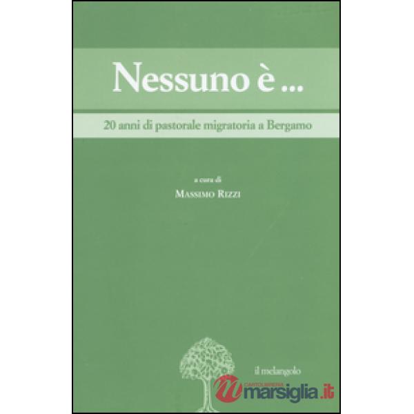 Nessuno è... 20 anni di pastorale migratoria a Bergamo