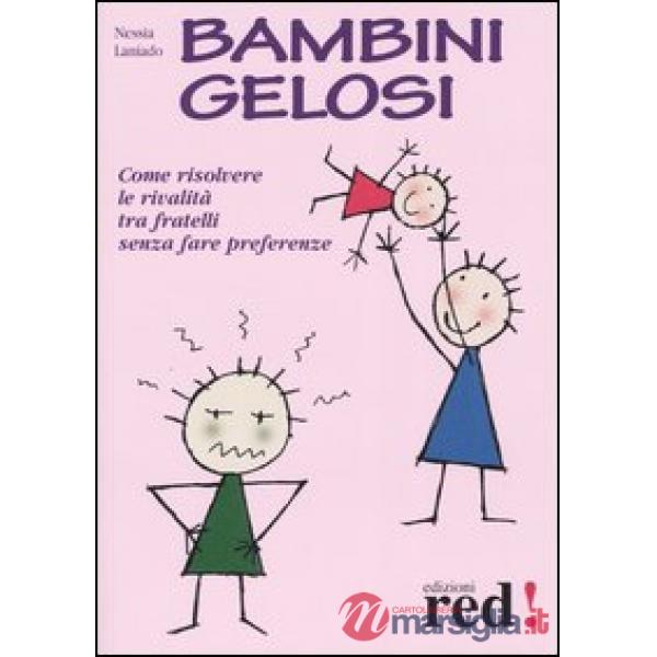 Bambini gelosi. Come risolvere le rivalità tra fratelli senza fare preferenze