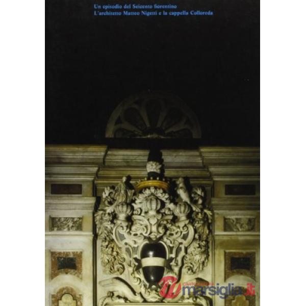 Episodio del Seicento fiorentino. L'architetto Matteo Nigetti e la Cappella Colloreda (Un)