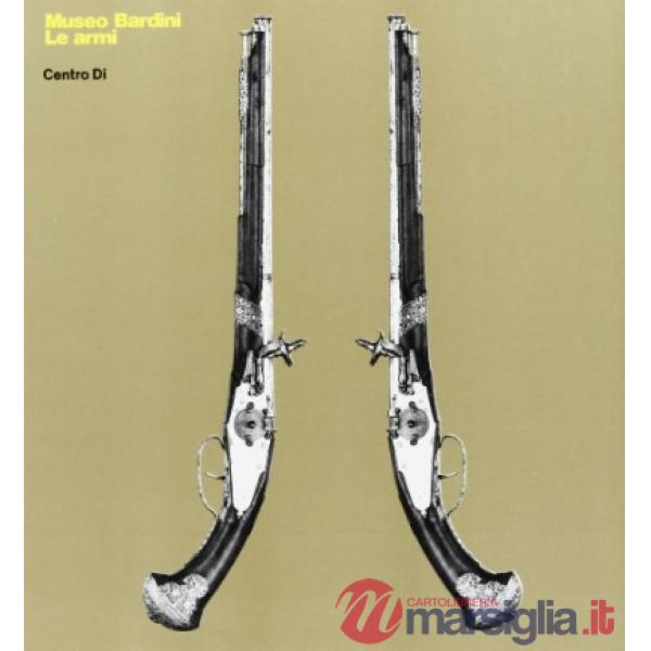 Museo Bardini. Le armi. Testo italiano e inglese