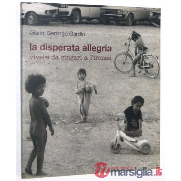 Disperata allegria. Vivere da zingari a Firenze (La)