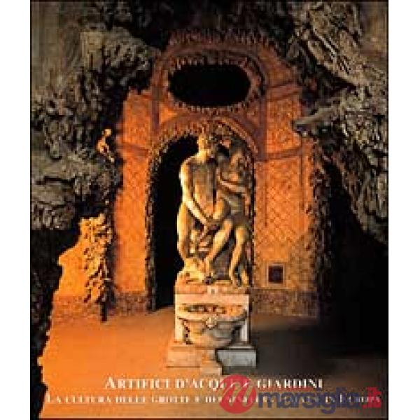 Artefici d'acque e giardini. La cultura delle grotte e dei ninfei in Italia e in