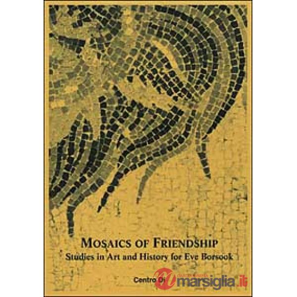 Mosaics of friendship. Studies in art and history for Eve Borsook