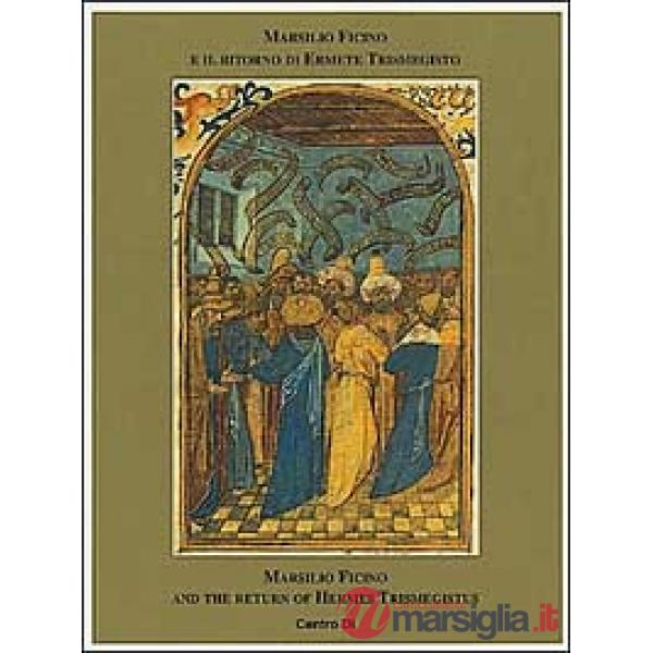 Marsilio Ficino e il ritorno di Ermete Trismegisto-Marsilio Ficino and the retur