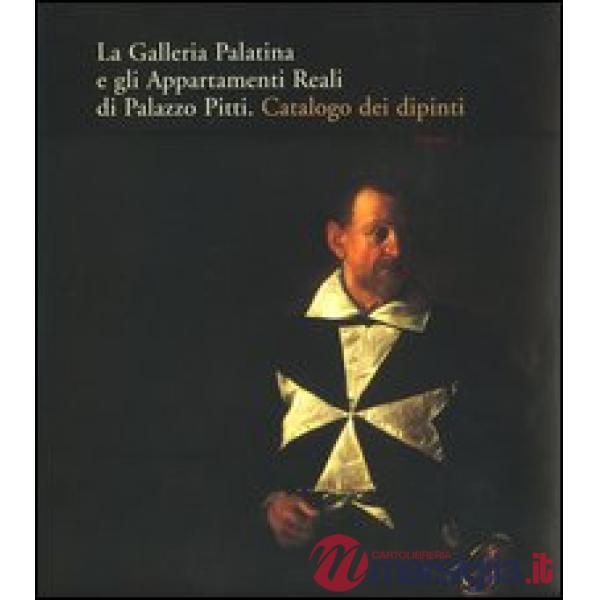 Galleria Palatina e gli Appartamenti Reali di Palazzo Pitti. Catalogo dei dipinti (La)