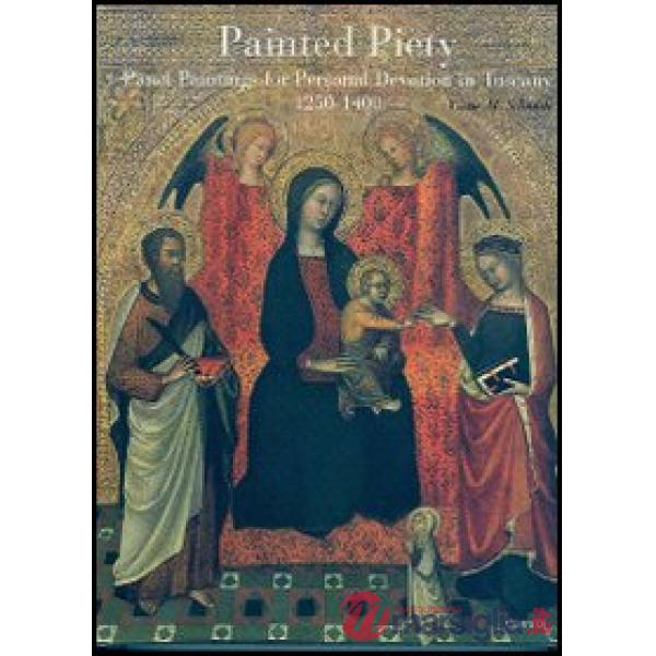 Painted Piety. Panel Paintings for Personal Devotion in Tuscany 1250-1400
