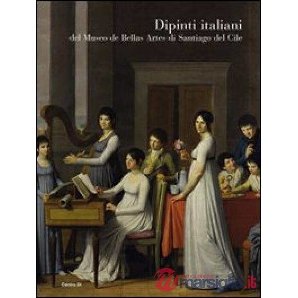 Dipinti italiani del Museo de bellas artes di Santiago del Cile. Ediz. illustrata