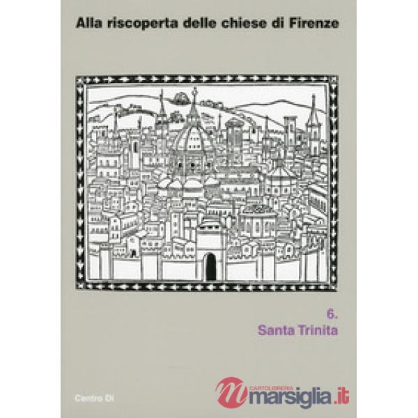 Alla riscoperta delle chiesa di Firenze. Santa Trinita. Ediz. illustrata