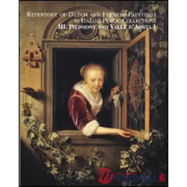 Piemonte and Valle d'Aosta. Repertory of dutch and flemish paintings in italian public collections. Ediz. illustrata. Vol. 1-2