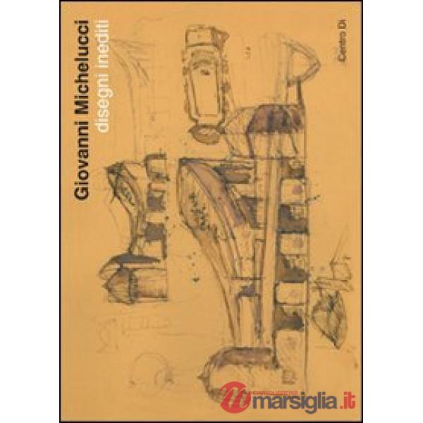 Giovanni Michelucci. Disegni inediti (Fiesole, 1-30 ottobre 2011). Ediz. illustrata