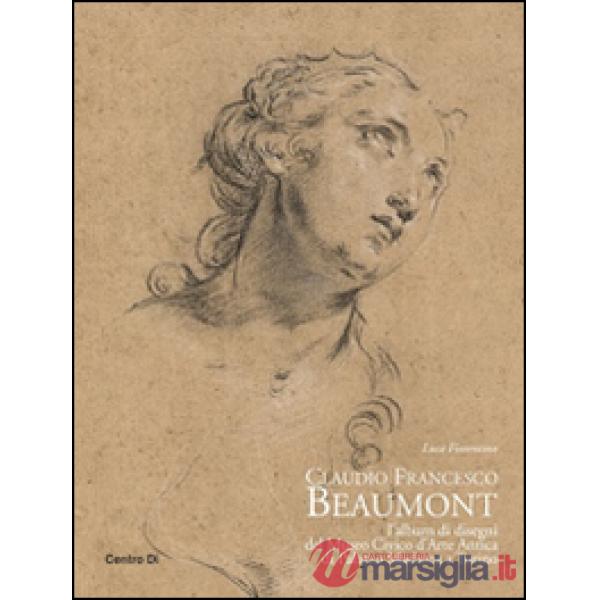 Claudio Francesco Beaumont. L'album di disegni del Museo civico d'arte antica di palazzo Madama a Torino. Ediz. illustrata