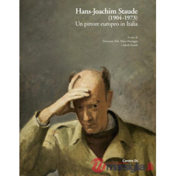 Hans-Joachim Staude (1904-1973). Un pittore europeo in Italia. Ediz. illustrata
