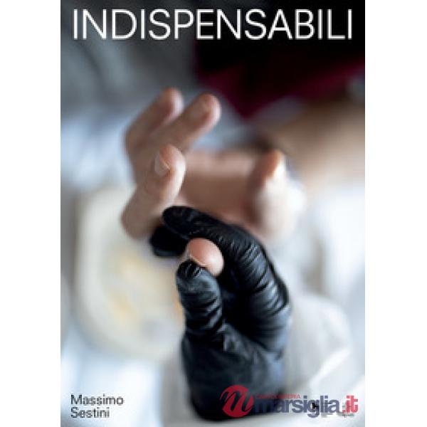 Indispensabili. Infermieri all'Ospedale Santa Maria Nuova (Firenze, giugno 2020). Ediz. illustrata
