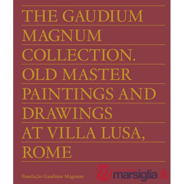 Gaudium Magnum Collection. Old master paintings and drawings at Villa Lusa, Rome. Ediz. inglese e portoghese (The)