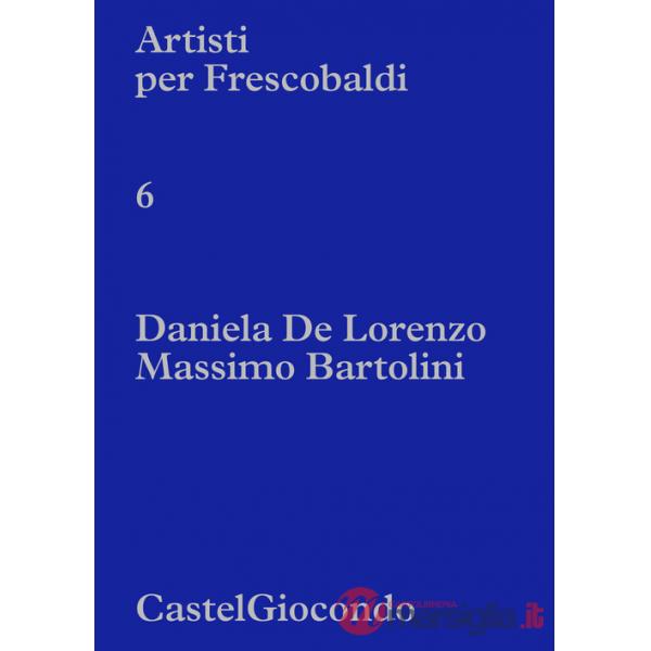 Artisti per Frescobaldi. CastelGiocondo. Daniela De Lorenzo, Massimo Bartolini