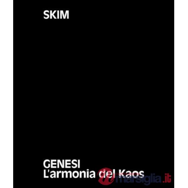 Skim. Genesi. L'armonia del Kaos. Ediz. italiane e inglese