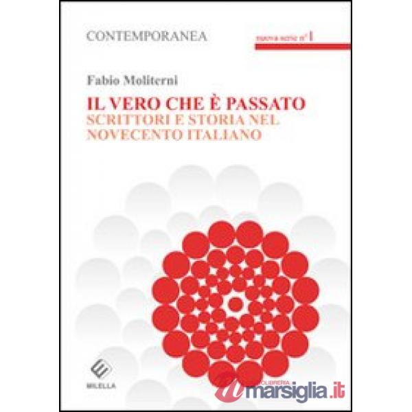 Vero che è passato. Scrittori e storia del novecento italiano (Il)