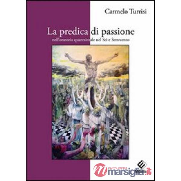 Predica di passione nell'oratoria quaresimale nel sei e settecento (La)