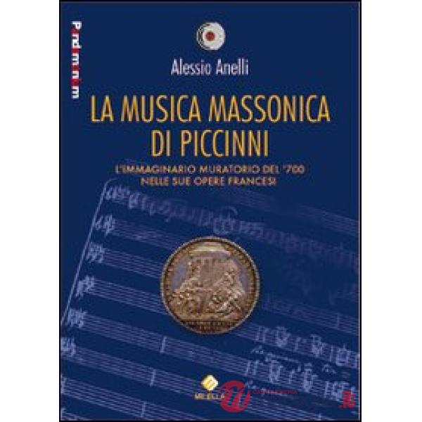 Musica massonica di Piccinni. L'immaginario muratorio del '700 nelle sue opere francesi (La)