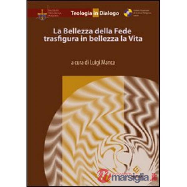 Bellezza della fede trasfigura in bellezza la vita (La)