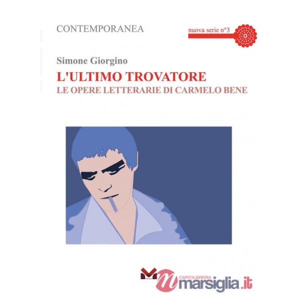 Ultimo trovatore. Le opere letterarie di Carmelo Bene (L')