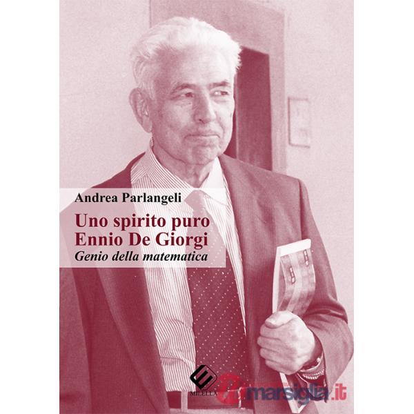 Spirito puro. Ennio De Giorgi, genio della matematica (Uno)
