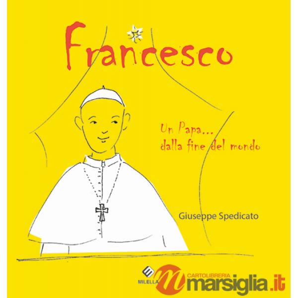 Francesco. Un papa... dalla fine del mondo