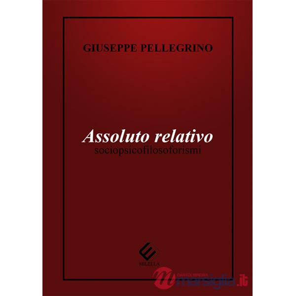 Assoluto relativo. Sociopsicofilosoforismi