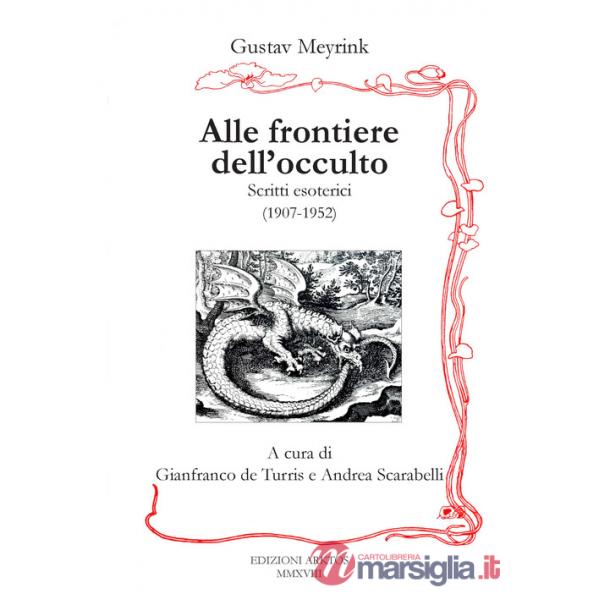 Alle frontiere dell'occulto. Scritti esoterici (1907-1952)