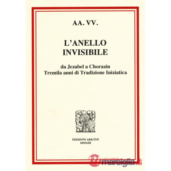 Anello invisibile. Da Jezabel a Chorazin, tremila anni di tradizione iniziatica (L')