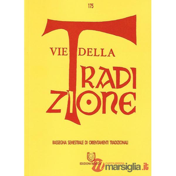 Vie della tradizione. Rassegna semestrale di orientamenti tradizionali (2018). Vol. 175: Giugno-Dicembre