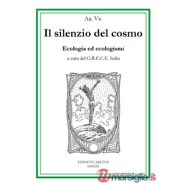 Silenzio del cosmo. Ecologia ed ecologismi (Il)