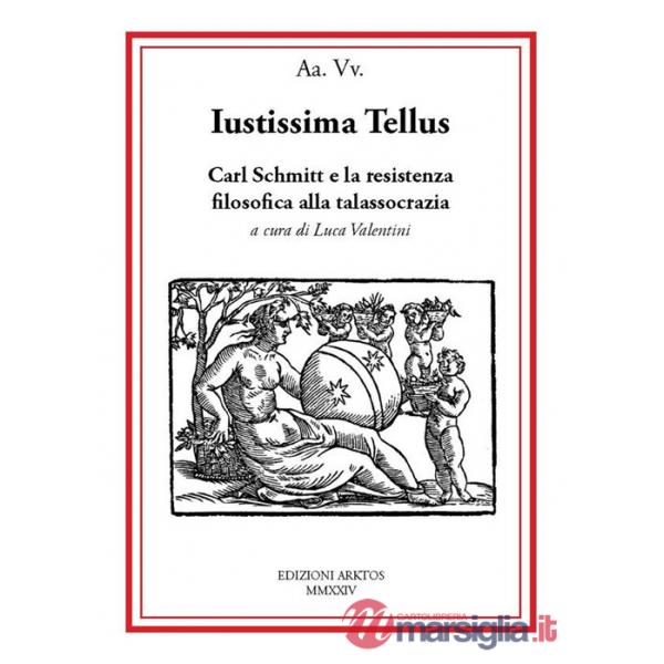 Iustissima Tellus. Carl Schmitt e la resistenza filosofica alla talassocrazia