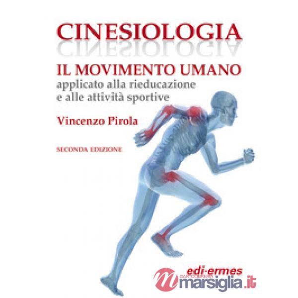 Cinesiologia. Il movimento umano applicato alla rieducazione e alle attività sportive