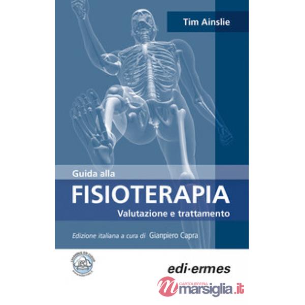 Guida alla fisioterapia. Valutazione e trattamento