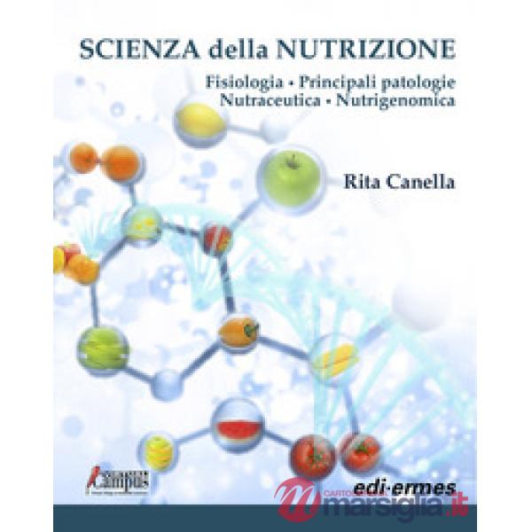 Scienza della nutrizione. Fisiologia. Principali patologie. Nutraceutica. Nutrigenomica
