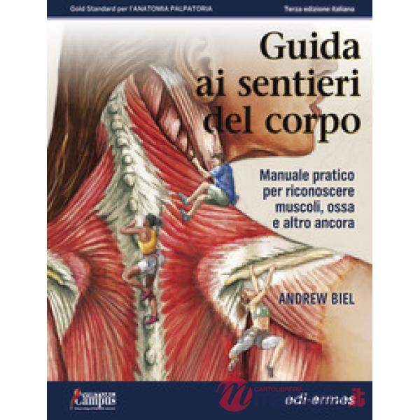 Guida ai sentieri del corpo. Manuale pratico per riconoscere muscoli, ossa e altro ancora
