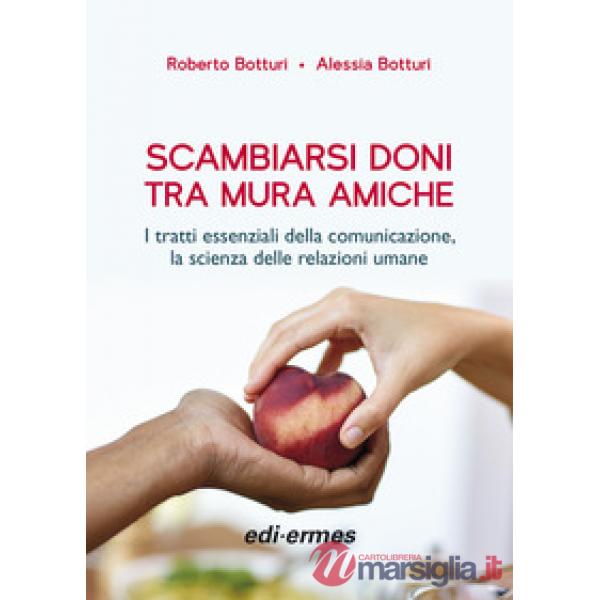 Scambiarsi doni tra mura amiche. I tratti essenziali della comunicazione, la scienza delle relazioni umane