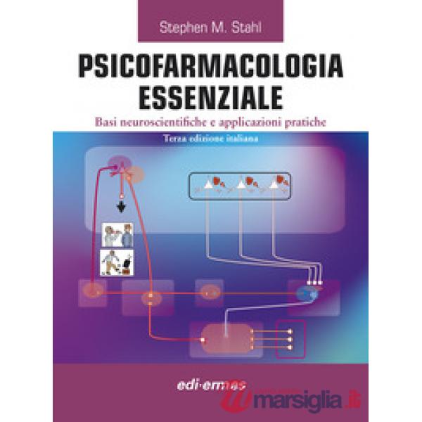 Psicofarmacologia essenziale. Basi neuroscientifiche e applicazioni pratiche