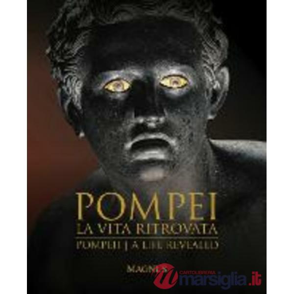 Pompei. La vita ritrovata. Ediz. italiana e inglese