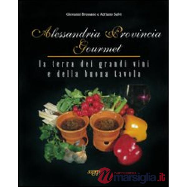 Alessandria provincia gourmet. La terra dei grandi vini e della buona tavola