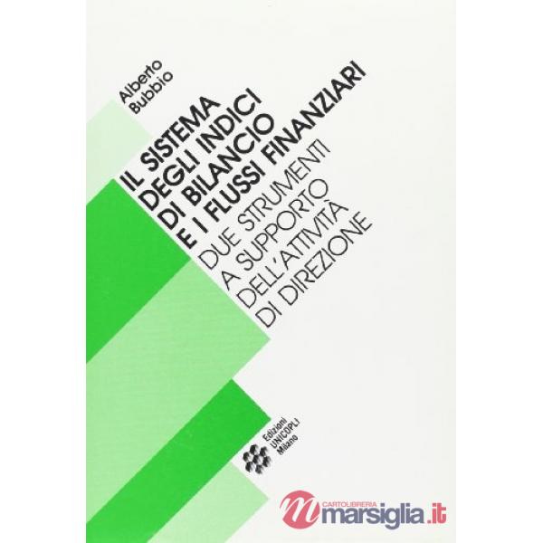 Sistema degli indici di bilancio e i flussi finanziari. Due strumenti a supporto dell'attività di direzione (Il)