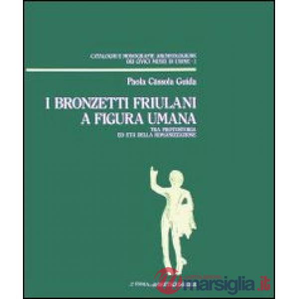 Bronzetti friulani a figura umana tra protostoria ed età della romanizzazione (I)