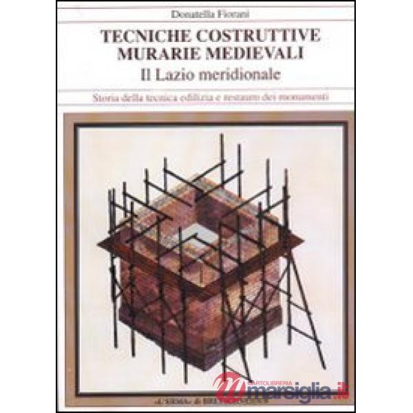 Tecniche costruttive murarie medievali. Il Lazio meridionale. Ediz. illustrata