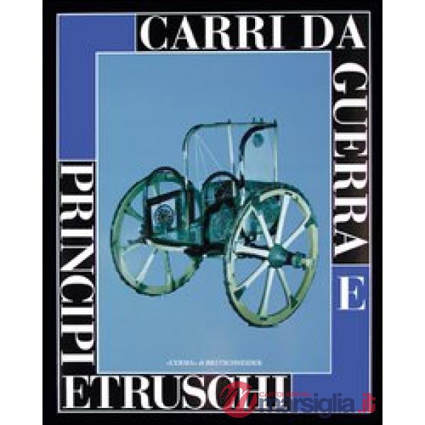 Carri da guerra e principi etruschi. Catalogo della mostra (Viterbo, 24 maggio-31 gennaio 1998 Roma, 27 maggio-4 luglio 1999)