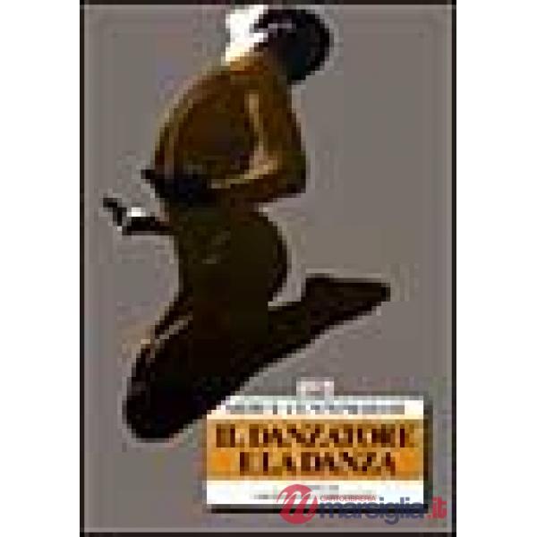 Danzatore e la danza. Colloqui con Jacqueline Lesschaeve (Il)