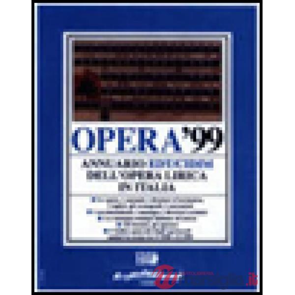 Opera '99. Annuario dell'opera lirica in Italia