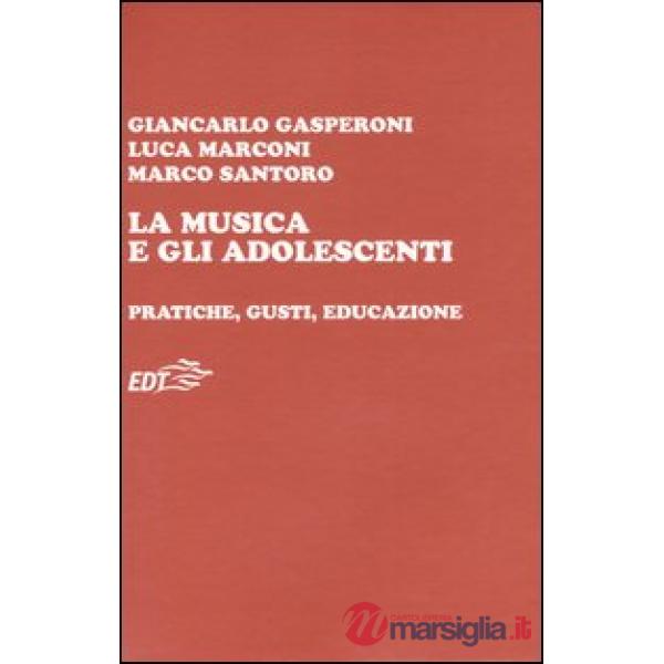 Musica e gli adolescenti. Pratiche, gusti, educazione (La)